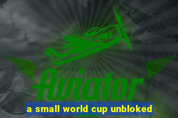 a small world cup unbloked